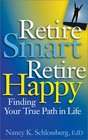 Retire Smart Retire Happy Finding Your True Path in Life