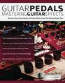 Guitar Pedals  Mastering Guitar Effects Discover How To Use Pedals and Chain Effects To Get The Ultimate Guitar Tone