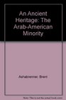 An Ancient Heritage The ArabAmerican Minority
