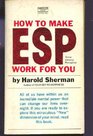 How To Make ESP Work For You Extra Sensory Perception
