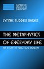 The Metaphysics of Everyday Life An Essay in Practical Realism