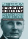 Whitehead's Radically Different Postmodern Philosophy An Argument for Its Contemporary Relevance