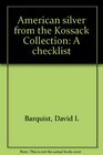 American silver from the Kossack Collection A checklist