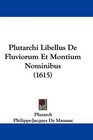 Plutarchi Libellus De Fluviorum Et Montium Nominibus