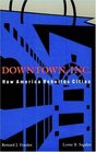 Downtown Inc How America Rebuilds Cities