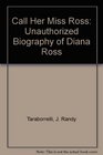 Call Her Miss Ross Unauthorized Biography of Diana Ross
