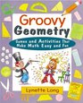 Groovy Geometry Games and Activities That Make Math Easy and Fun