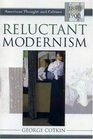 Reluctant Modernism American Thought and Culture 18801900