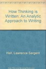 How Thinking Is Written An Analytic Approach to Writing