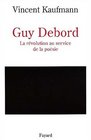 Guy Debord La Revolution au Service de la Poesie