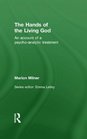 The Hands of the Living God An Account of a Psychoanalytic Treatment