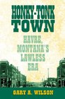 HonkyTonk Town Havre Montana's Lawless Era