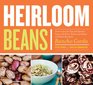 Heirloom Beans Great Recipes for Dips and Spreads Soups and Stews Salads and Salsas and Much More from Rancho Gordo