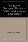 The Bard of Savagery Thorstein Veblen and Modern Social Theory