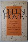 GREEN HOME Planning and Building the Environmentally Advanced House