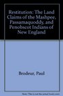 Restitution The Land Claims of the Mashpee Passamaquoddy and Penobscot Indians of New England