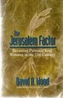 THE JERUSALEM FACTOR      RECASTING PERSONAL SOUL WINNING IN THE 21ST CENTURY