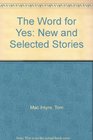The Word for Yes New and Selected Stories