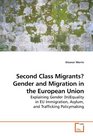 Second Class Migrants Gender and Migration in the European Union Explaining Gender Equality in EU Immigration Asylum and Trafficking Policymaking