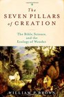 The Seven Pillars of Creation The Bible Science and the Ecology of Wonder