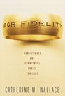 For Fidelity  How Intimacy and Commitment Enrich Our Lives