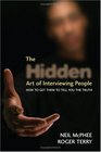 The Hidden Art of Interviewing People How to get them to tell you the truth
