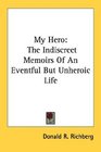 My Hero The Indiscreet Memoirs Of An Eventful But Unheroic Life