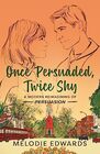 Once Persuaded Twice Shy A Modern Reimagining of Persuasion