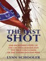 The Last Shot The Incredible Story of the CSS Shenandoah and the True Conclusion of the American Civil War