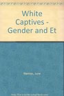 White Captives Gender and Ethnicity on the American Frontier