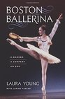 Boston Ballerina A Dancer a Company an Era