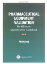 Pharmaceutical Equipment Validation The Ultimate Qualification Guidebook