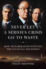 Never Let a Serious Crisis Go to Waste How Neoliberalism Survived the Financial Meltdown