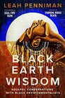 Black Earth Wisdom Soulful Conversations with Black Environmentalists