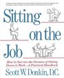 Sitting on the Job How to Survive the Stresses of Sitting Down to Work a Practical Handbook