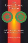 The Ritual Magic Manual A Complete Course in Practical Magic