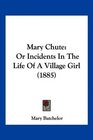 Mary Chute Or Incidents In The Life Of A Village Girl