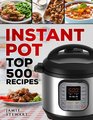 Instant Pot Top 500 Recipes: (Fast and Slow Cookbook, Slow Cooking, Meals, Chicken, Crock Pot, Instant Pot, Electric Pressure Cooker, Vegan, Paleo, Dinner, Breakfast, Lunch and Fast Snacks)