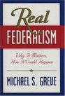 Real Federalism  Why It Matters How It Could Happen
