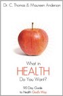 What in Health Do You Want? A 90 Day Guide to Health