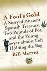 A Fool's Gold  A Story of Ancient Spanish Treasure Two Pounds of Pot and the Young Lawyer Almost Left Holding the Bag