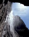 Granite Water and Light The Waterfalls of Yosemite Valley