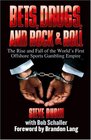 Bets Drugs and Rock  Roll The Rise and Fall of the World's First Offshore Sports Gambling Empire