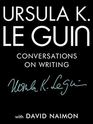 Ursula K Le Guin Conversations on Writing