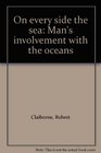 On every side the sea Man's involvement with the oceans