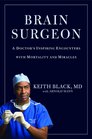 Brain Surgeon A Doctor's Inspiring Encounters with Mortality and Miracles