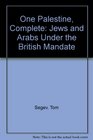 One Palestine Complete Jews and Arabs Under the British Mandate