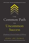 The Common Path to Uncommon Success A Roadmap to Financial Freedom and Fulfillment