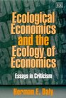 Ecological Economics and the Ecology of Economics Essays in Criticism
