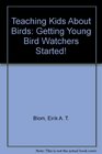 Teaching Kids About Birds Getting Young Bird Watchers Started